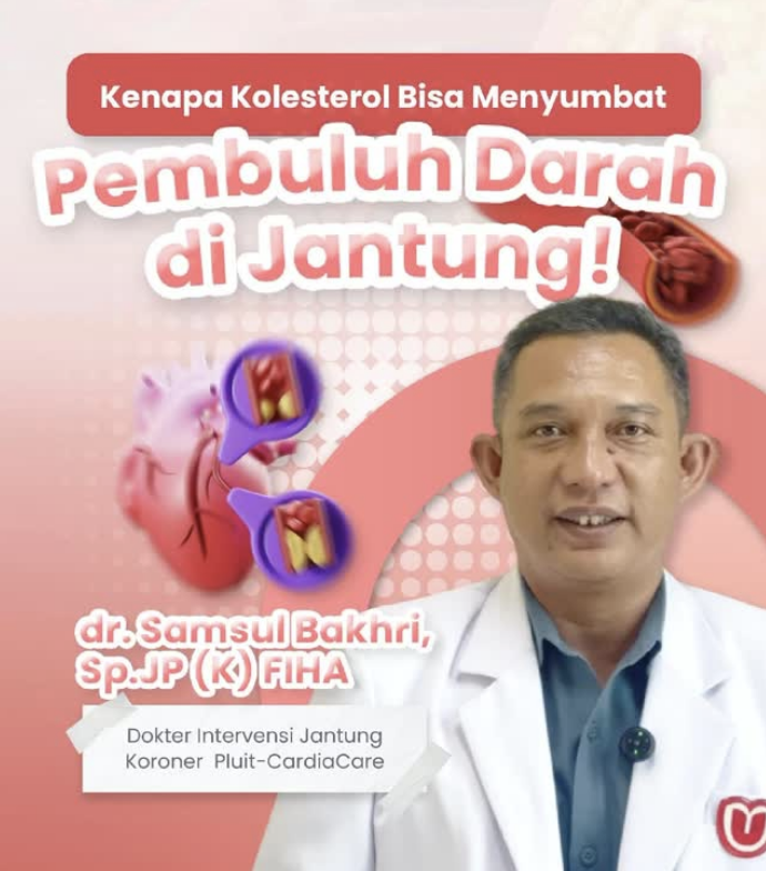Mengapa Kolesterol Tinggi Picu Serangan Jantung? Simak Penjelasan dr. Samsul Bakhri, Sp.JP (K)