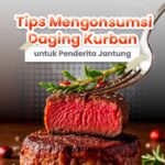 Panduan Aman Menikmati Daging Kurban Saat Idul Adha Bagi Penderita Penyakit Jantung